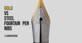 Gold vs Steel Fountain Pen Nibs: A Comparison