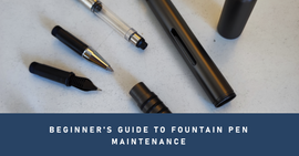 A Beginner's Guide to Cleaning and Maintaining Your Fountain Pen
