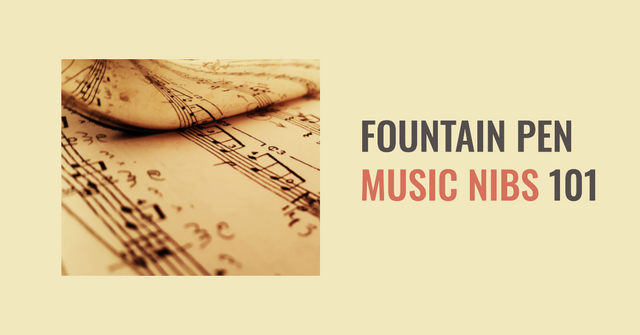 A Beginner's Guide to Fountain Pen Music Nibs