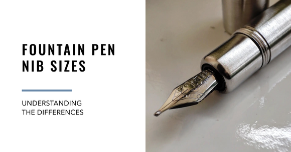 Fountain Pen Nib Sizes: What Do They Mean?