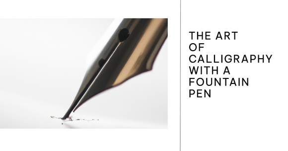 The Art of Calligraphy with a Fountain Pen